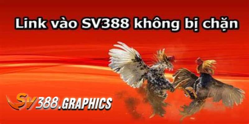 SV388 Link Không Bị Chặn - Cách Truy Cập Mượt Mà Nhất 2024